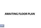 Z - Awaiting Floorplan.jpg